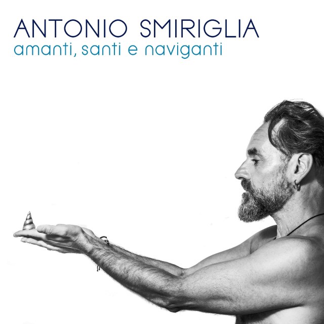 I racconti di Amanti, santi e naviganti nel nuovo album di Antonio&nbsp;Smiriglia